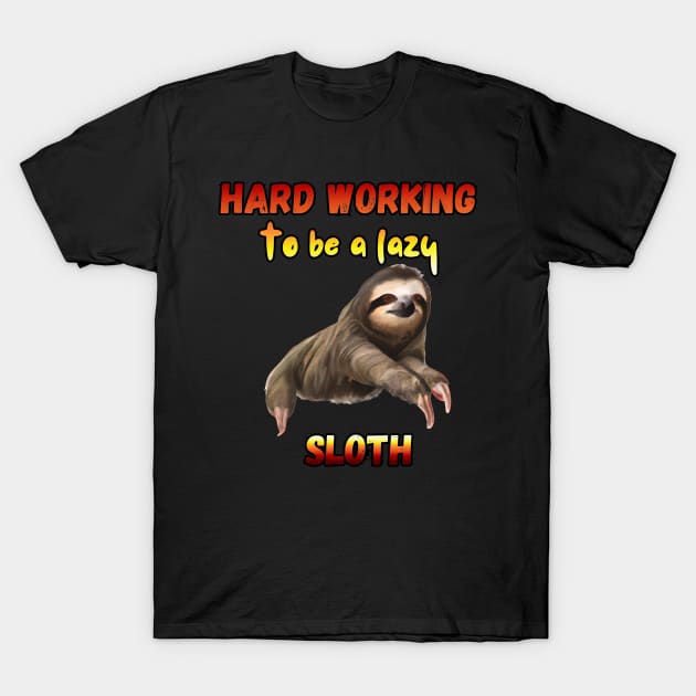 hard working to be a lazy sloth T-Shirt by InkBlissful